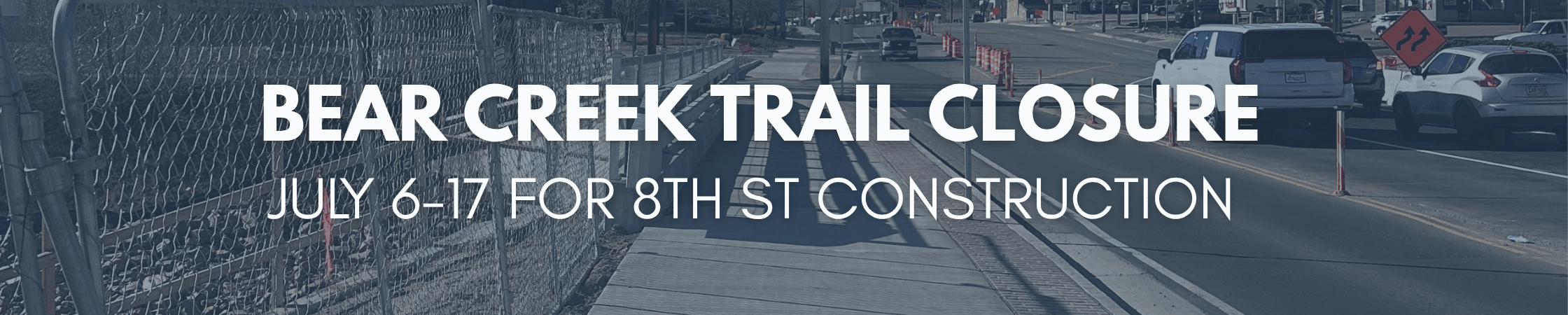 8th St Construction – Bear Creek Trail Closure July 2026